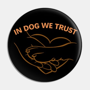 In Dog We Trust Pin