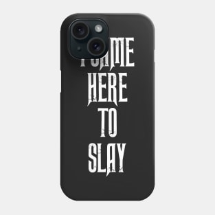 I Came Here To Slay Phone Case