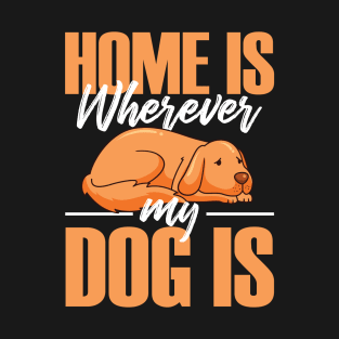 Home Is Wherever My Dog Is T-Shirt