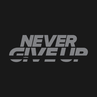 Never Give Up T-Shirt