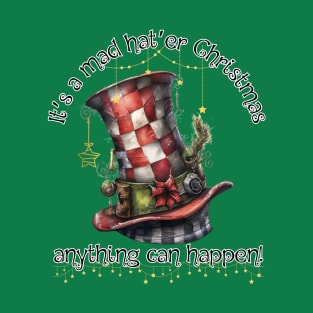 It's a Mad Hat'er Christmas, anything can happen! T-Shirt