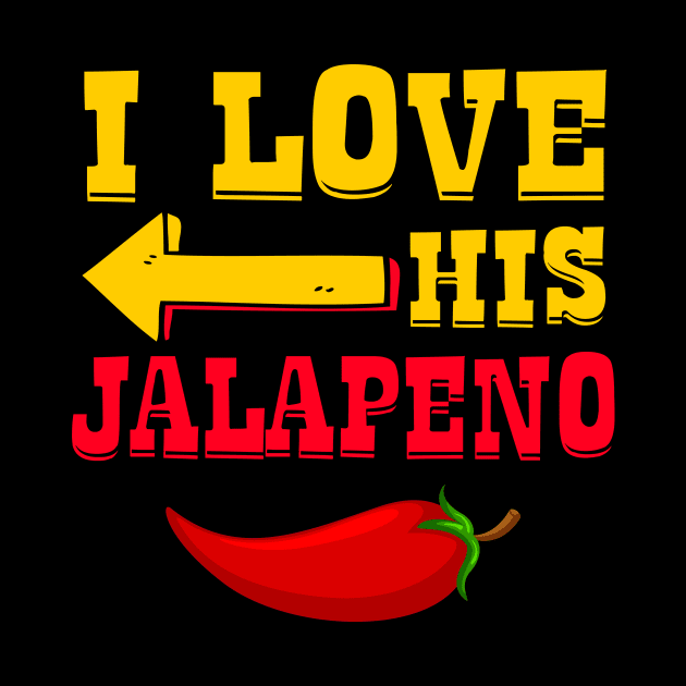 I Love His Jalapeno Matching Couple by catador design