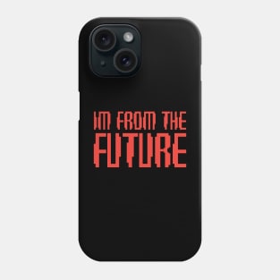 I'm From The Future Phone Case