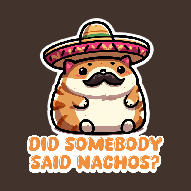 Nacho Cat "Did Somebody Say Nachos?" Funny Mexican Cat by Critter Chaos