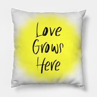 Love Grows Here Pillow