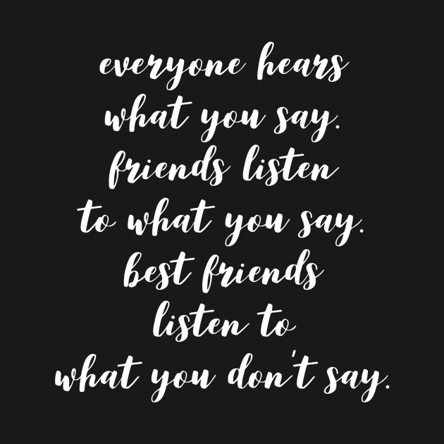 everyone hears what you say friends listen to what you say best friends listen to what you don't say by GMAT