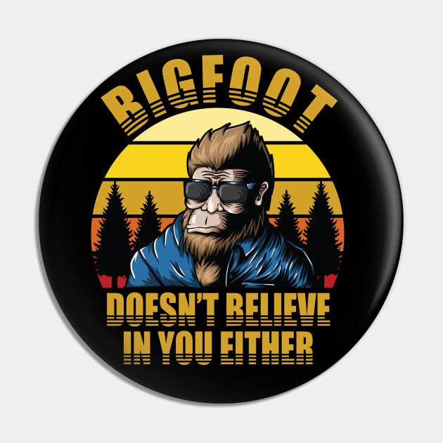 Bigfoot Doesn't Believe In You Either Pin by Nirvanax Studio