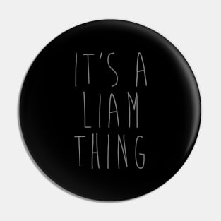 IT'S A LIAM THING Funny Birthday Men Name Gift Idea Pin