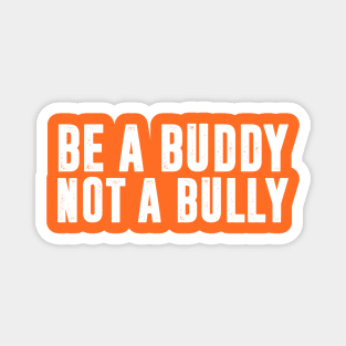 Be a Buddy Not a Bully Unity day Anti Bullying Awareness Magnet