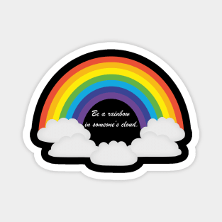 "Be a rainbow in someone's cloud" inspirational quote Magnet