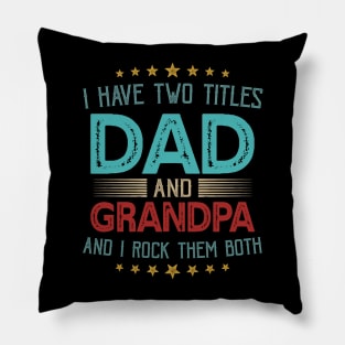 I Have Two Titles Dad And Grandpa And I Rock Them Both Pillow