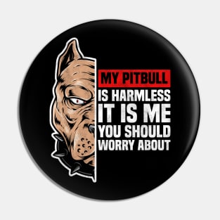 My Pitbull Is Harmless It is Me You Should Worry About, Pitbull Owner Pin