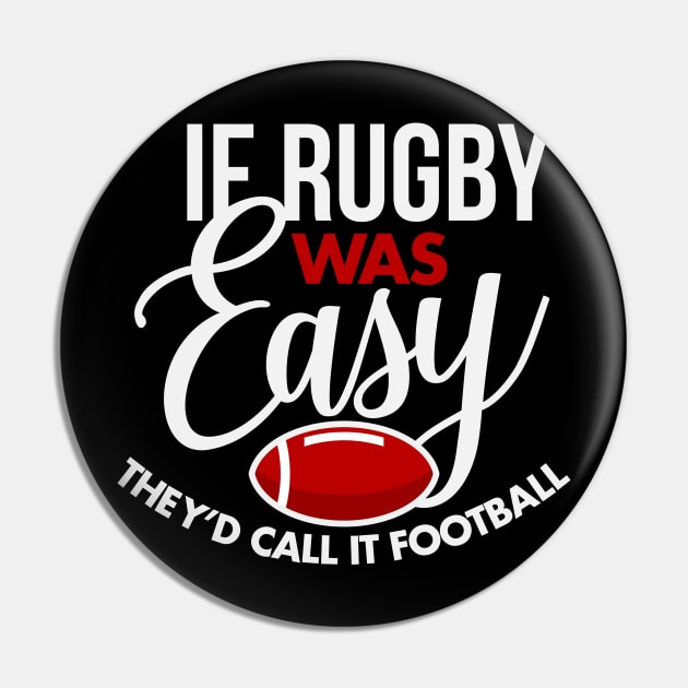 If Rugby Was Easy They'd Call It Football Pin by teevisionshop