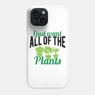 Gardener - I just want all of the plants Phone Case