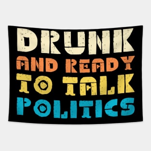 Drunk And Ready To Talk Politics Tapestry