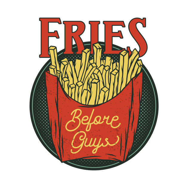 Fries Before Guys, Cool Girl Design, Fries are love by Utopia Shop