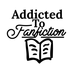 Addicted To Fanfiction T-Shirt