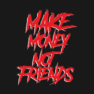 Make Money not Friends T-Shirt