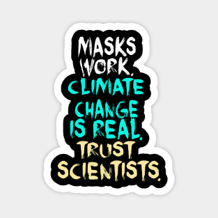 Masks Work Climate Change Is Real Trust Scientists Magnet