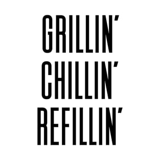 Grillin Chillin And Refillin T-Shirt