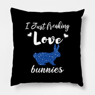 I Just Freaking Love Bunnies Pillow