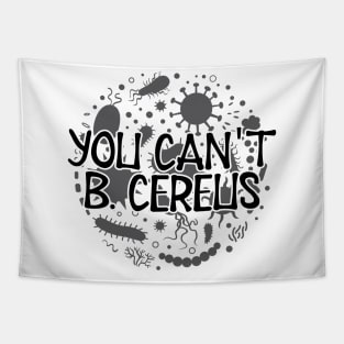 Microbiologist - You can't B. Cereus Tapestry