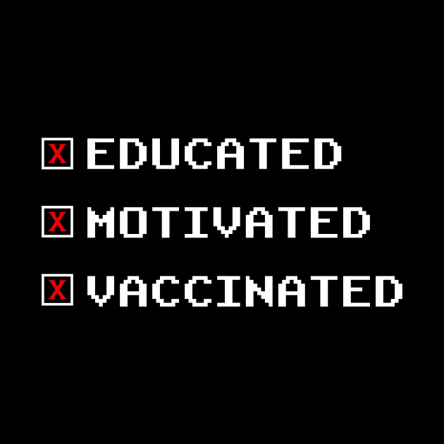 Educated, Motivated, Vaccinated by WMKDesign
