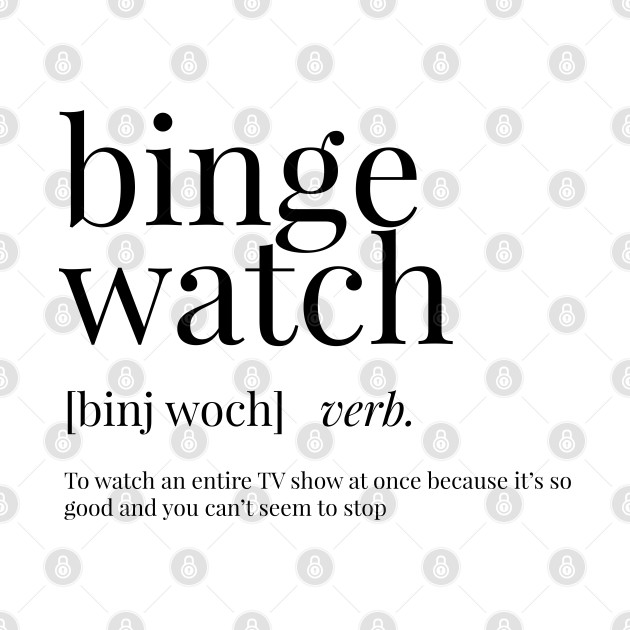 Binge Watch Definition Binge Watch TShirt TeePublic
