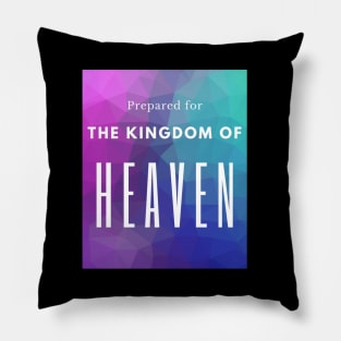 Prepared for the Kingdom of Heaven christian design Pillow