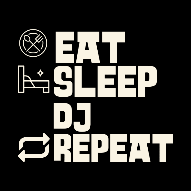 Eat Sleep Dj Repeat by Personality Tees