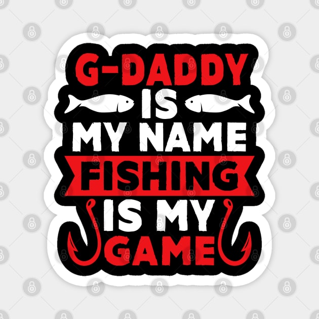 G-Daddy Is My Name Fishing Is My Game Magnet by MekiBuzz Graphics