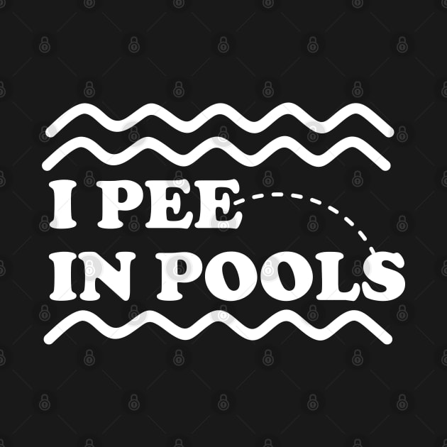 I Pee In Pools by TEEPOINTER