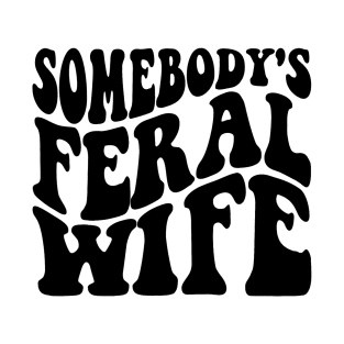 Funny Somebody's Feral Wife Groovy Retro Saying Hot Momma T-Shirt