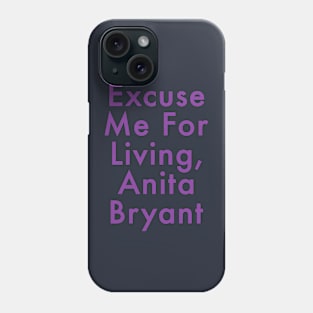 Excuse Me For Living, Anita Bryant Phone Case