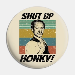 Shut up Honky! Pin