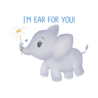 I'm Ear For You Baby Elephant Pun T-Shirt