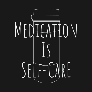 Medication Is Self-Care T-Shirt