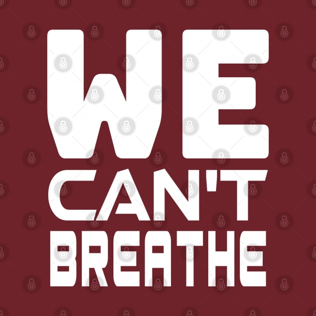 WE Can't Breathe - Justice For George Floyd, black lives matter by slawers