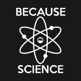 Funny Because Science Scientist T-Shirt