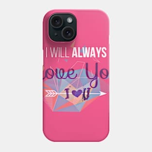 I Will Always Love You Phone Case