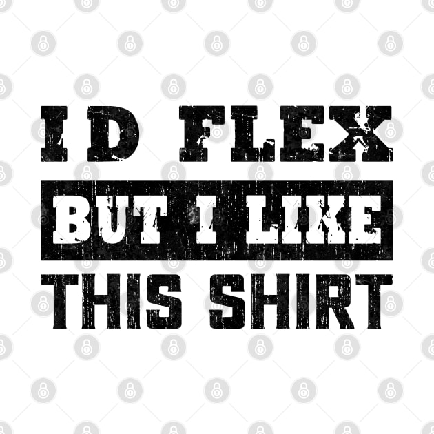 I'd Flex But I like This Shirt Funny Weight Lifting by VILLAPODCAST