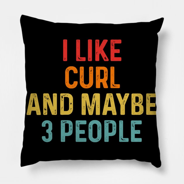 I Like Curl And Maybe 3 People Retro Vintage Pillow by HeroGifts