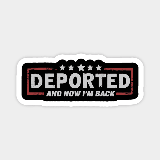 Deported And Now I'm Back Funny Saying Magnet by ArtistTee ⭐⭐⭐⭐⭐