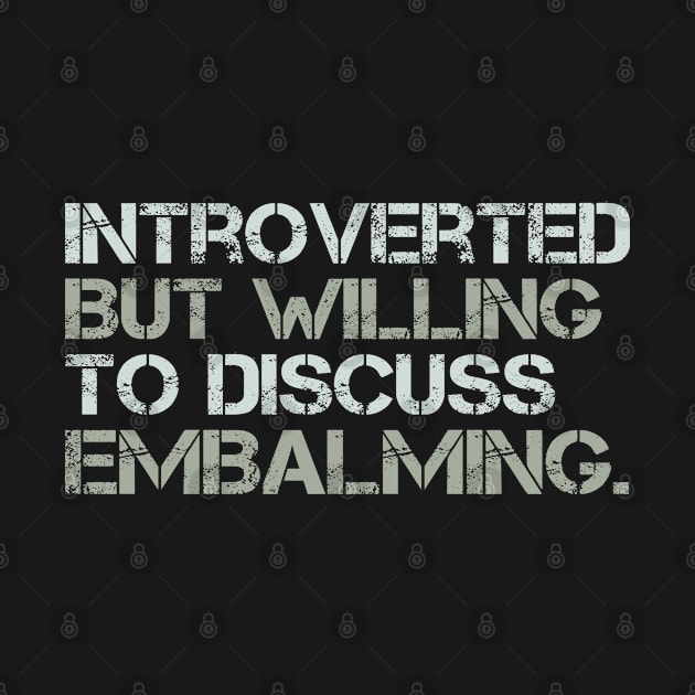 Introverted But Willing to Discuss Embalming Embalmer Gift by wygstore