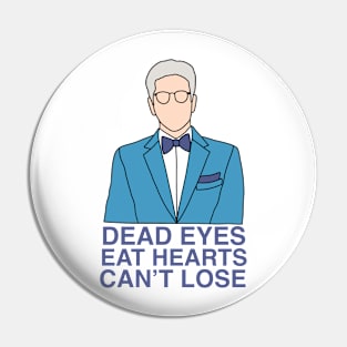 Dead Eyes, Eat Hearts, Can’t Lose. Pin