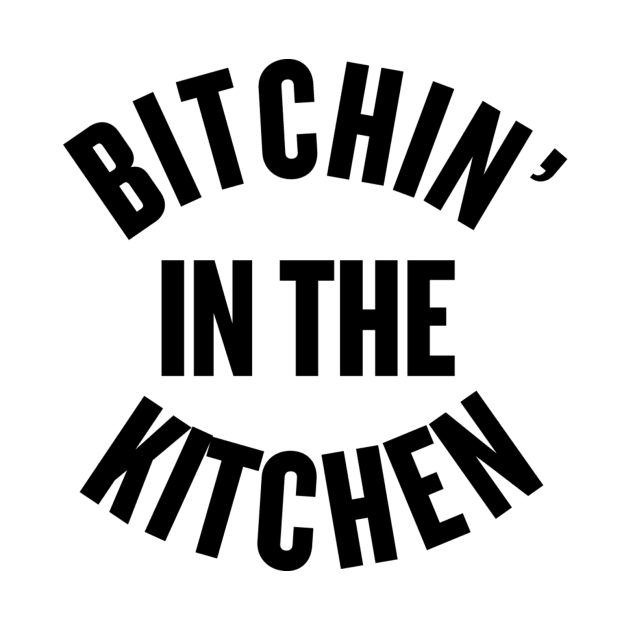 Bitchin' in the Kitchen by slogantees