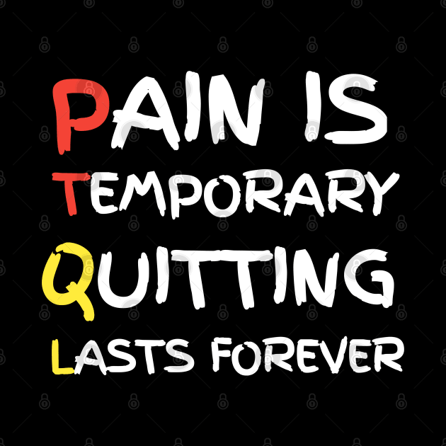 Pain Is Temporary Quitting Lasts Forever by Ranawat Shop