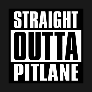 Straight Outta Pitlane Motor Racing Design T-Shirt