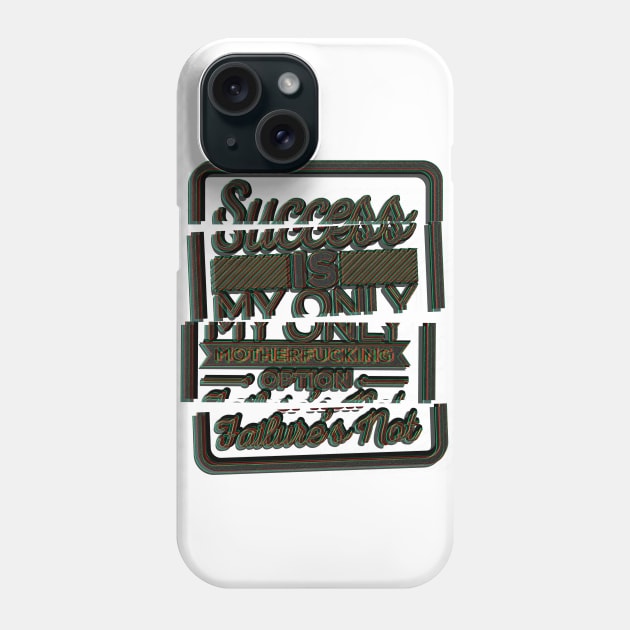 Success Is My Only Option Phone Case by PeteSakeDesigns