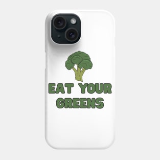 Eat your greens Phone Case